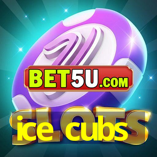 ice cubs